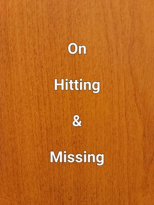 cover image of On Hitting & Missing